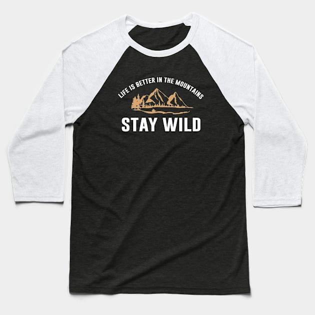 Life Is Better In The Mountain, Stay Wild Baseball T-Shirt by anupasi